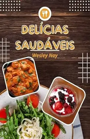 Delícias Saudáveis: Receitas para melhorar a saúde – Wesley Nay Magalhães