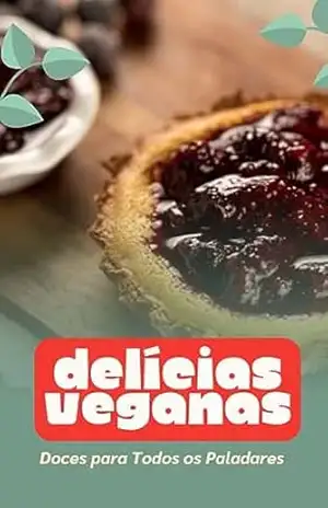 Delícias Veganas: Doces para Todos os Paladares – Mari Alves