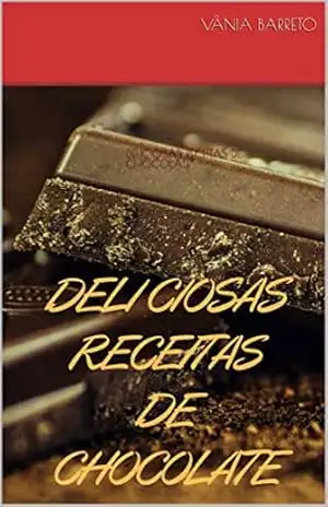 DELICIOSAS RECEITAS DE CHOCOLATE (S.4) – Vânia  Barreto