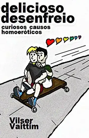 Delicioso Desenfreio: Curiosos Causos Homoeróticos (O Humor Gay de Vilser Vaittim Livro 1) – Vilser Vaittim