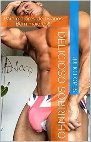 Delicioso Sobrinho: Para maiores de 18 anos. Bem maiores!!! - Júlio Lopes