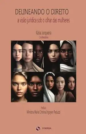 DELINEANDO O DIREITO; A VISÃO JURÍDICA SOB O OLHAR DAS MULHERES - KÁTIA VALVERDE JUNQUEIRA