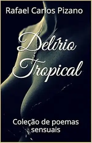Delírio Tropical: Coleção de poemas sensuais – Rafael Pizano