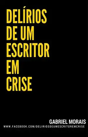 Delírios De Um Escritor Em Crise - Gabriel Morais