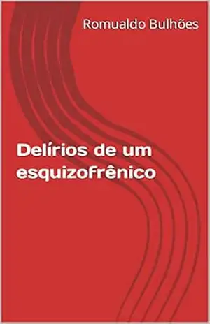 Delírios de um esquizofrênico – Romualdo Bulhões