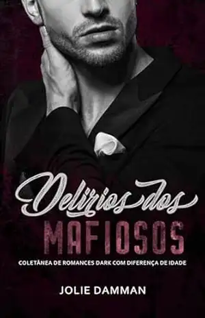 Delírios dos Mafiosos: Coletânea de Romances Dark com Diferença de Idade (Escolhidas da Máfia) – Jolie Damman