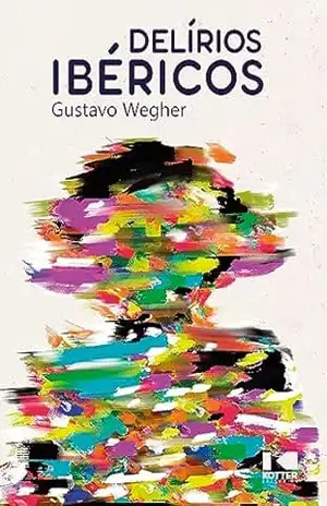 Delírios Ibéricos – Gustavo Wegher