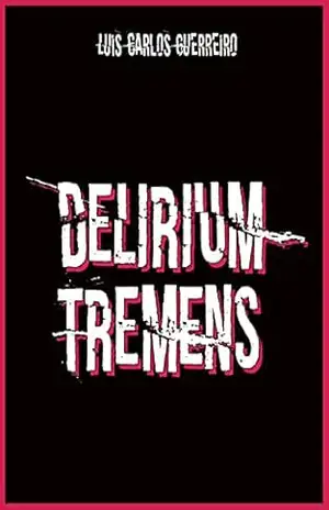 Delirium Tremens – Luis Carlos Guerreiro
