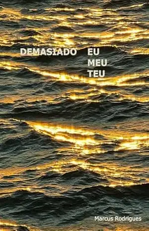 Demasiado Eu, Meu, Teu – Marcus Rodrigues