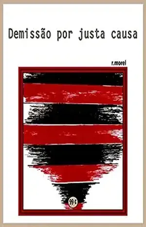 Demissão por justa causa (Coleção "Campanha do Flamengo no Brasileirão 2017" Livro 19) - r.morel
