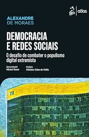 Democracia e Redes Sociais: Desafio de Combater o Populismo Digital Extremista – 1ª Edição 2025 – Alexandre de Moraes