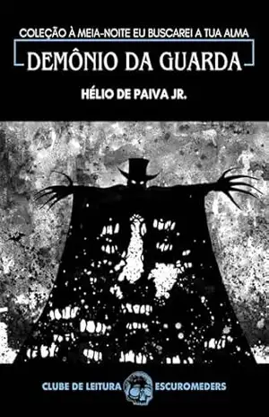 Demônio da Guarda: Coleção À meia–noite eu buscarei a tua alma - Hélio de Paiva Jr