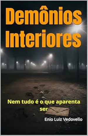 Demônios Interiores: Nem tudo é o que aparenta ser (Demônios e Pactos: Uma Trilogia Sobre a Humanidade Livro 1) – Enio Luiz Vedovello