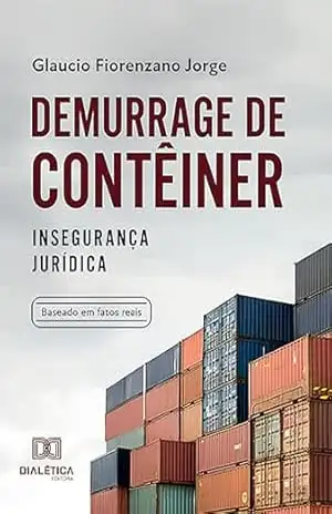 Demurrage de contêiner: insegurança jurídica - Glaucio Fiorenzano Jorge