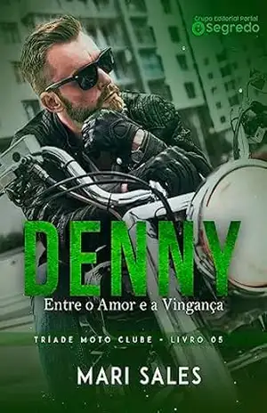 Denny: Entre o Amor e a Vingança (Tríade Moto Clube Livro 5) – Mari Sales