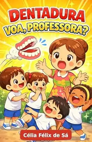 Dentadura Voa, Professora? – Célia Félix de Sá