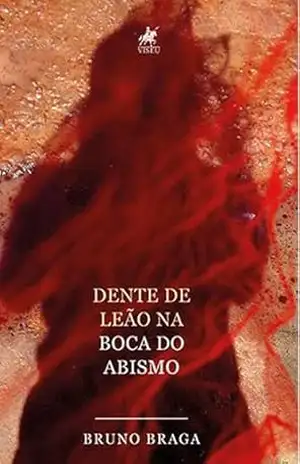 Dente de Leão na Boca do Abismo - Bruno Braga