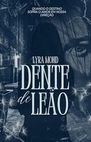 Dente de Leão (Suspense com Romance): Ela não é apenas uma sobrevivente, e ele não é só um policial amargurado. – Lyra Mond