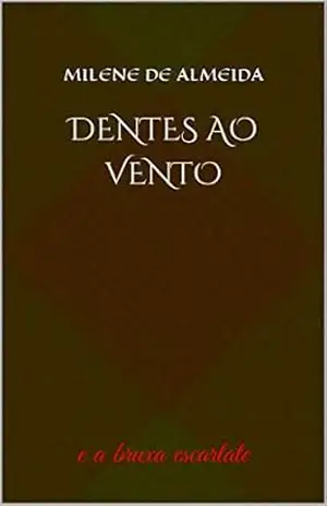 Dentes ao Vento: e a bruxa escarlate (1) – Milene de Almeida