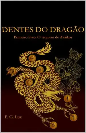 Dentes do Dragão: Primeiro livro: O réquiem de Akáikos - F. G. Luz