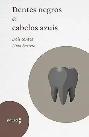 Dentes negros e cabelos azuis – Lima Barreto