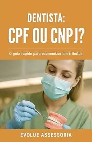 Dentista: CPF ou CNPJ ?: O Guia rápido para economizar em tributos. – Evolue  Assessoria