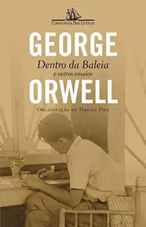 Dentro da baleia e outros ensaios – George Orwell Dentro da baleia e outros ensaios – George Orwell