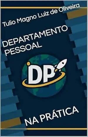 DEPARTAMENTO PESSOAL: NA PRÁTICA – Tulio Magno Luiz de Oliveira