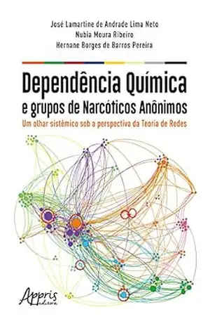 Dependência Química e Grupos de Narcóticos Anônimos:: Um Olhar Sistêmico Sob a Perspectiva da Teoria de Redes – José Lamartine de Andrade Lima Neto