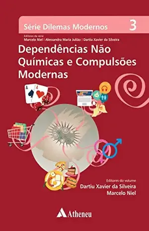 Dependências não Químicas e Compulsões Modernas (Série Dilemas Modernos) – Marcelo Silviera, Dartiu Xavier da e Niel