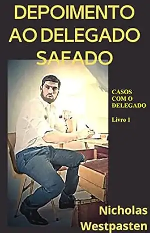 Depoimento ao Delegado Safado (Casos com o Delegado Livro 1) – Nicholas Westpasten