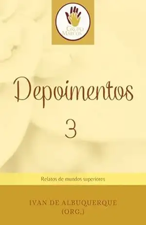 Depoimentos 3: Relatos de mundos superiores – Grupo Marcos