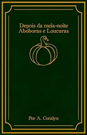 Depois da Meia–noite: Abóboras e Loucuras - A. Coralyn