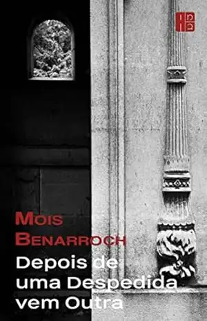 Depois de uma Despedida vem Outra – Mois Benarroch