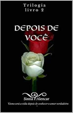 DEPOIS DE VOCÊ (TRILOGIA “ANTES E DEPOIS”) – SINTIA  P. ALENCAR