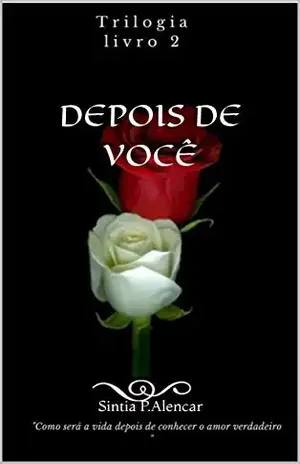 DEPOIS DE VOCÊ (TRILOGIA "ANTES E DEPOIS") - SINTIA  P. ALENCAR