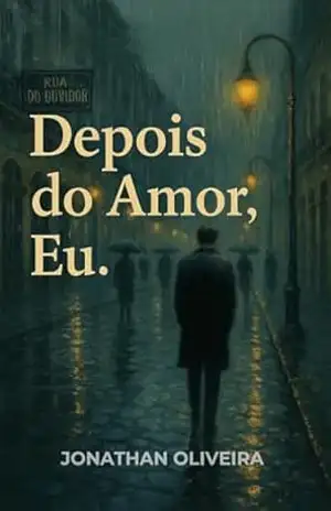 Depois do Amor, Eu. – Jonathan  Oliveira