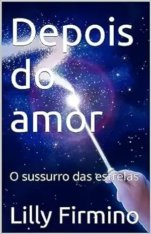 Depois do amor: O sussurro das estrelas - Lilly  Firmino 