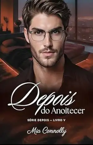 Depois do Anoitecer: Série Depois – Livro V – Mia Connolly