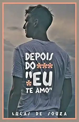 DEPOIS DO "EU TE AMO" - Lucas de Souza Rohling