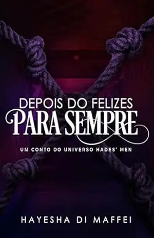 Depois do Felizes para Sempre: Um conto de Harém Reverso (Duologia Hades’ Men) – Hayesha Di Maffei