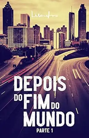 Depois do Fim do Mundo: E se você fosse o último habitante da Terra? – Parte 1 (Lisandro • Coleção Completa) - Lisandro