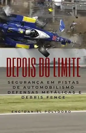 DEPOIS DO LIMITE: Segurança em Pistas de Automobilismo Defensas Metálicas e Debris Fence – Engº Daniel  Polydoro