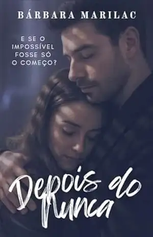 Depois do nunca: E se o impossível fosse só o começo? – BARBARA MARILAC