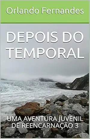 DEPOIS DO TEMPORAL: UMA AVENTURA JUVENIL DE REENCARNAÇÃO 3 – Orlando Fernandes