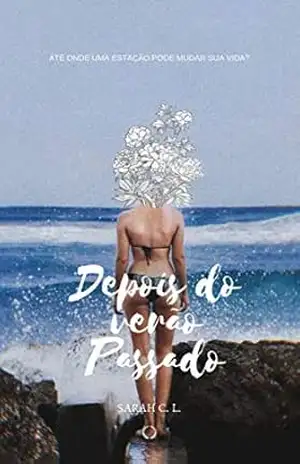 Depois do verão passado: Até onde uma estação pode mudar a sua vida ? (Estações Livro 1) - Sarah C. L.
