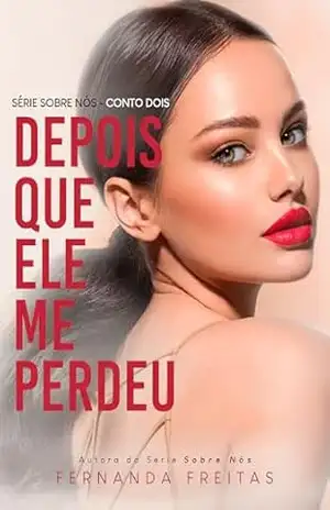 Depois que ele me perdeu (Conto 2 Sobre Nós) – Fernanda Freitas