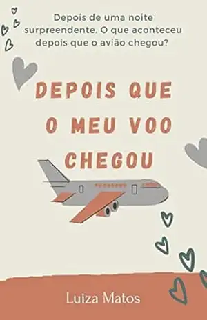 Depois que o meu voo chegou (O nosso voo Livro 2) – Luiza Matos