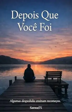 Depois Que Você Foi: Uma jornada sobre ausência, luto emocional e o processo silencioso de aprender a viver depois de quem foi embora - Samuel  X