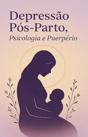Depressão pós–parto, psicologia e puerpério – monique machado  + 20 autores